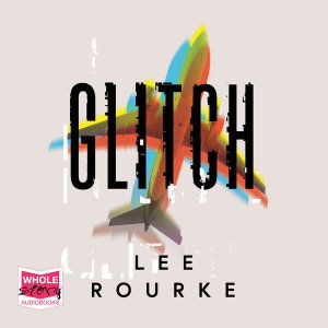 Cover for Lee Rourke · Glitch (Audiobook (CD)) [Unabridged edition] (2019)