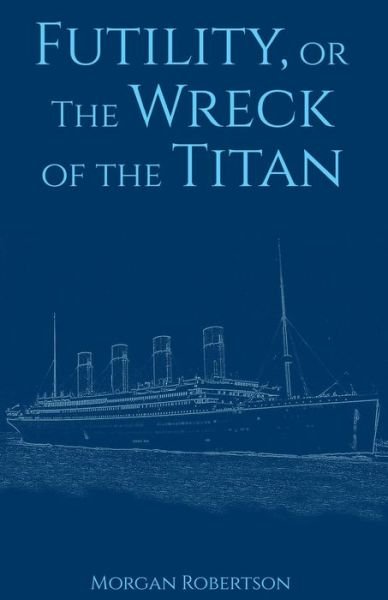 Cover for Morgan Robertson · Futility, or The Wreck of the Titan (Paperback Bog) (2016)
