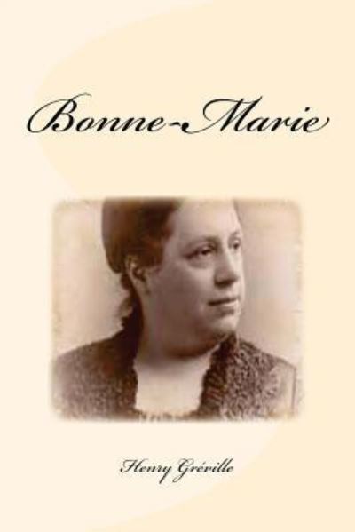 Bonne-Marie - Henry Greville - Książki - Createspace Independent Publishing Platf - 9781533108685 - 4 maja 2016