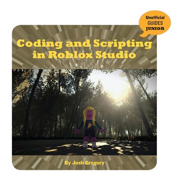 Coding and Scripting in Roblox Studio - Josh Gregory - Books - Cherry Lake Publishing - 9781534169685 - August 1, 2020