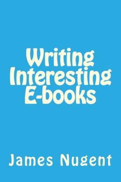 Cover for James Nugent · Writing Interesting E-books (Taschenbuch) (2016)