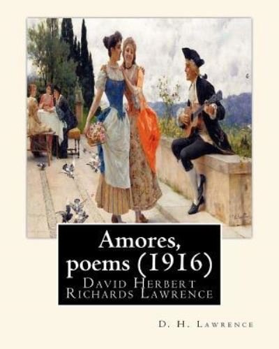Cover for D H Lawrence · Amores, poems (1916), By D. H. Lawrence (Paperback Book) (2016)