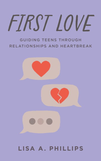 Cover for Lisa A. Phillips · First Love: Guiding Teens through Relationships and Heartbreak (Hardcover Book) (2025)