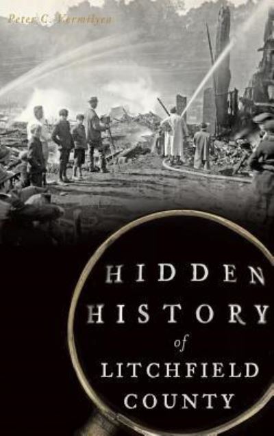 Cover for Peter C Vermilyea · Hidden History of Litchfield County (Hardcover Book) (2014)