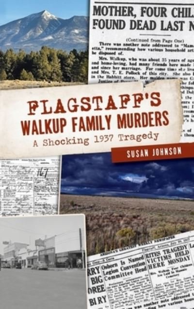 Cover for Susan Johnson · Flagstaff's Walkup Family Murders (Hardcover Book) (2021)