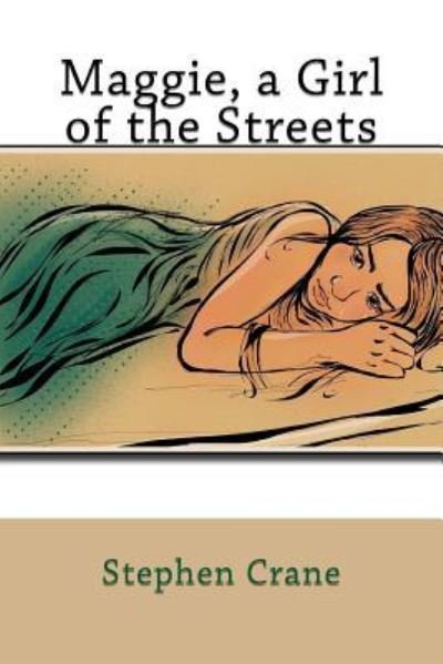 Maggie, a Girl of the Streets - Stephen Crane - Książki - Createspace Independent Publishing Platf - 9781541239685 - 21 grudnia 2016