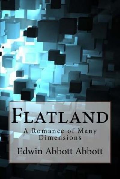 Flatland - Edwin Abbott Abbott - Kirjat - Createspace Independent Publishing Platf - 9781541268685 - perjantai 23. joulukuuta 2016