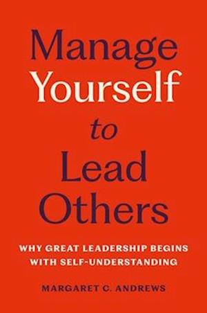 Cover for Margaret C. Andrews · Manage Yourself to Lead Others: Why Great Leadership Begins with Self-Understanding (Hardcover Book) (2025)