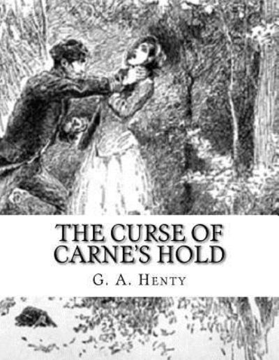 The Curse Of Carne's Hold - G a Henty - Książki - Createspace Independent Publishing Platf - 9781542571685 - 18 stycznia 2017