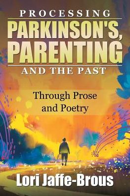 Cover for Lori Jaffe-Brous · Processing Parkinson's, Parenting and the Past (Paperback Book) (2017)