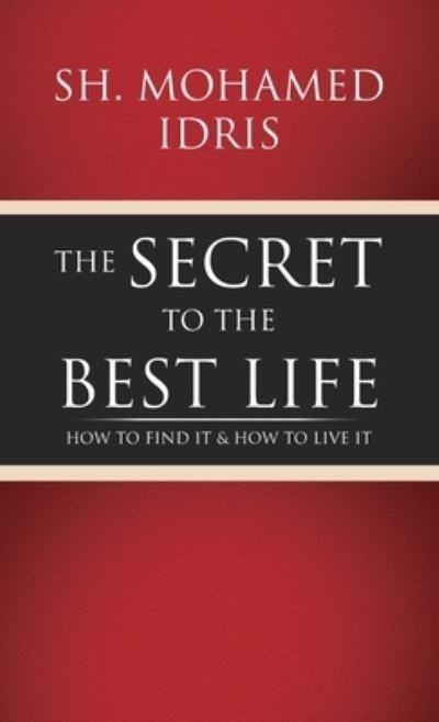 Cover for Sh Mohamed Idris · The Secret to the Best Life (Hardcover Book) (2022)