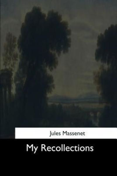 My Recollections - Jules Massenet - Bøger - Createspace Independent Publishing Platf - 9781544650685 - 16. marts 2017