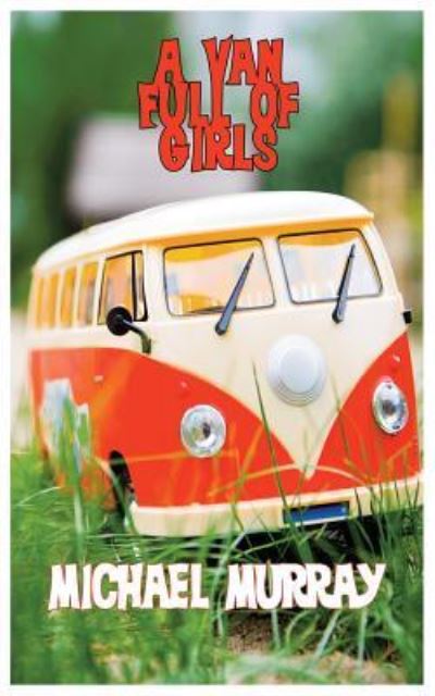 A Van Full of Girls - Murray, Michael (University of Aberdeen) - Kirjat - Insomniac Press - 9781554831685 - keskiviikko 15. kesäkuuta 2016