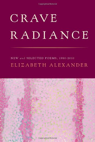 Cover for Elizabeth Alexander · Crave Radiance: New and Selected Poems 1990-2010 (Hardcover Book) [First Edition, First Printing edition] (2010)