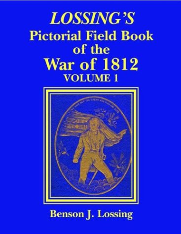 Lossing's Pictorial Field Book of the War of 1812 - Benson John Lossing - Books - Pelican Publishing Co - 9781565549685 - August 24, 2001