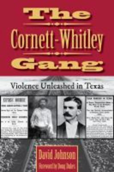 Cover for David Johnson · The Cornett-Whitley Gang: Violence Unleashed in Texas - A.C. Greene Series (Inbunden Bok) (2019)