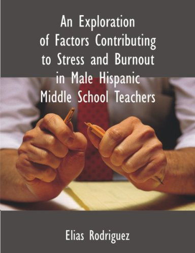 Cover for Elias Rodriguez · An Exploration of Factors Contributing to Stress and Burnout in Male Hispanic Middle School Teachers (Paperback Book) (2007)