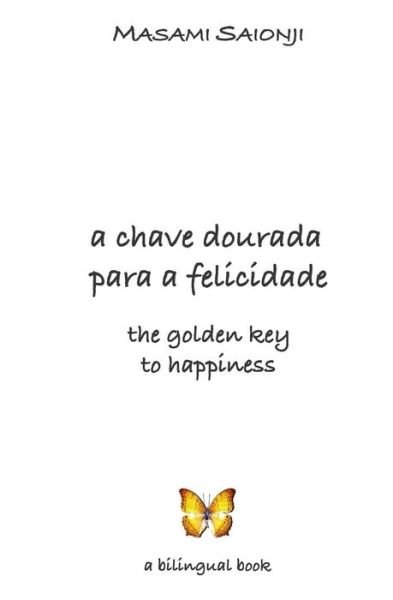 Cover for Masami Saionji · The Golden Key to Happiness/a Chave Dourada Para a Felicidade: Palavras De Orientação E Sabedoria /words of Guidance and Wisdom (Paperback Bog) [Portuguese And English edition] (2004)