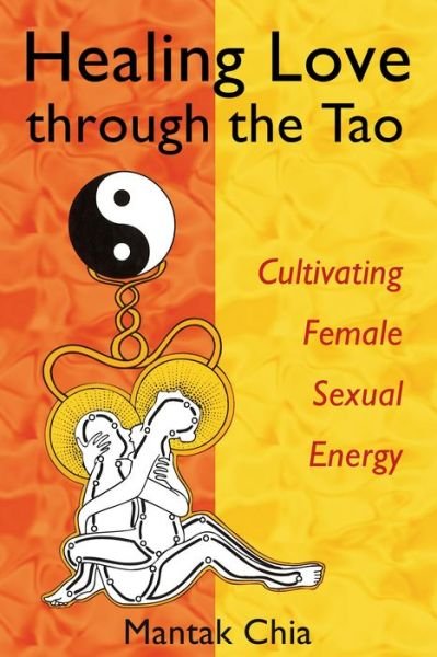 Cover for Chia, Mantak (Mantak Chia) · Healing Love Through the Tao: Cultivating Female Sexual Energy (Pocketbok) [New edition] (2005)