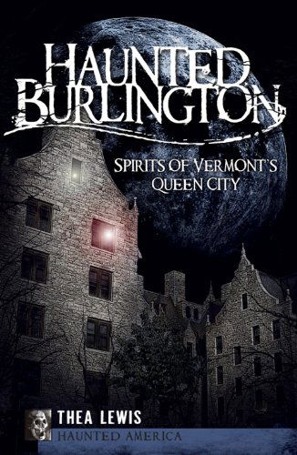 Cover for Thea Lewis · Haunted Burlington: Spirits of Vermont's Queen City (Haunted America) (Paperback Book) (2009)