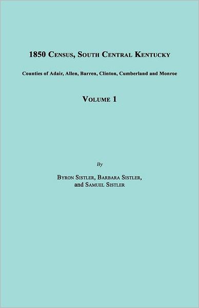 Cover for Samuel Sistler · 1850 Census, South Central Kentucky, Volume 1. Includes Counties of Adair, Allen, Barren, Clinton, Cumberland and Monroe (Paperback Book) (2012)