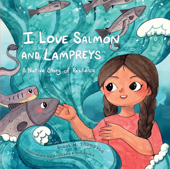 Cover for Brook M. Thompson · I Love Salmon and Lampreys: A Native Story of Resilience (Inbunden Bok) (2025)