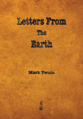 Letters from the Earth - Mark Twain - Books - Merchant Books - 9781603865685 - June 1, 2013