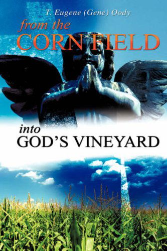 Cover for T. Eugene (Gene) Oody · From the Corn Field into God's Vineyard (Hardcover Book) (2008)