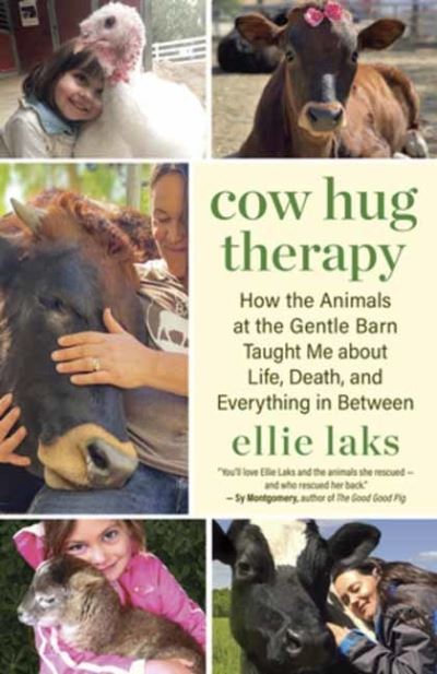 Cover for Ellie Laks · Cow Hug Therapy: How the Animals at the Gentle Barn Taught Me about Life, Death and Everything In Between (Paperback Book) (2024)