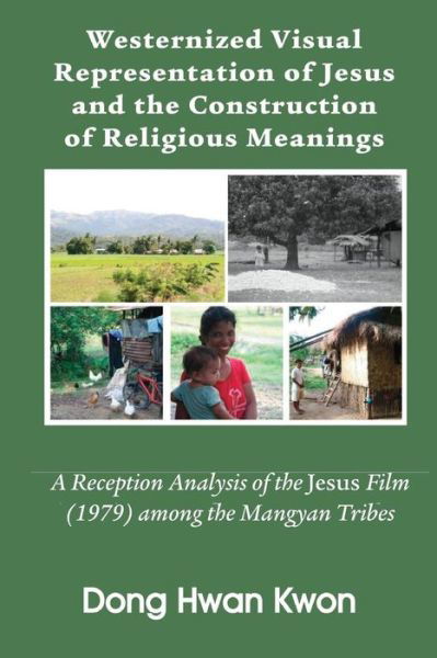 Westernized Visual Representation of Jesus and the Construction of Religious Meanings - Dong Hwan Kwon - Książki - Emeth Press - 9781609470685 - 7 maja 2015