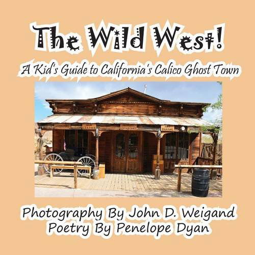 Cover for Penelope Dyan · The Wild West! a Kid's Guide to California's Calico Ghost Town (Taschenbuch) [Large Type edition] (2014)