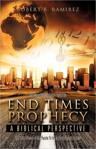 Cover for Robert R. Ramirez · The Complete Layman's Guide to End Times Prophecy a Biblical Perspective (Paperback Book) (2011)