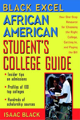 Black Excel African American Student's College Guide: Your One-stop Resource for Choosing the Right College, Getting In, and Paying the Bill - Isaac Black - Bücher - Wiley - 9781620455685 - 1. August 2000