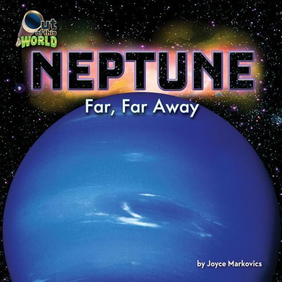 Cover for Joyce Markovics · Neptune: Far, Far Away (Out of This World) (Hardcover Book) (2015)