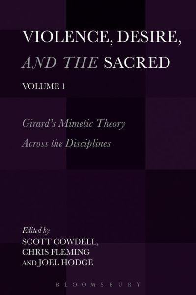 Cover for Scott Cowdell · Violence, Desire, and the Sacred: Girard's Mimetic Theory Across the Disciplines - Violence, Desire, and the Sacred (Pocketbok) (2014)