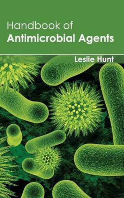 Cover for Leslie Hunt · Handbook of Antimicrobial Agents (Hardcover bog) (2015)