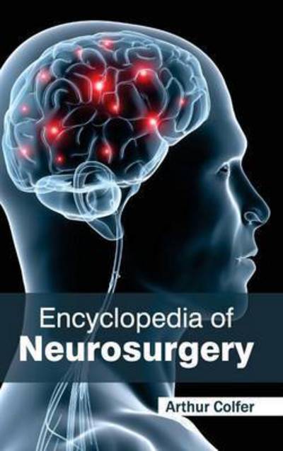 Cover for Arthur Colfer · Encyclopedia of Neurosurgery (Hardcover Book) (2015)