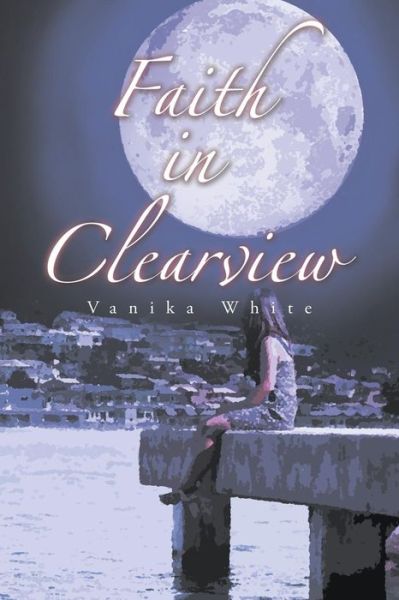 Cover for Vanika White · Faith in Clearview (Paperback Book) (2014)