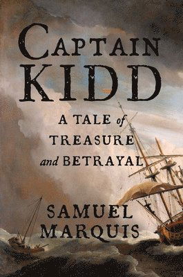 Cover for Samuel Marquis · Captain Kidd: A True Story of Treasure and Betrayal (Hardcover Book) (2025)