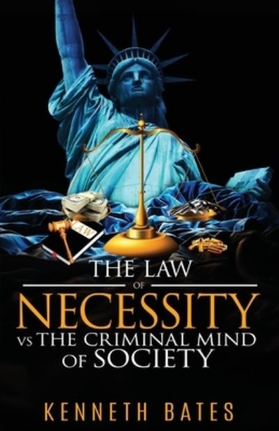 Cover for Kenneth Bates · Law of Necessity vs. the Criminal Mind of Society (Book) (2022)