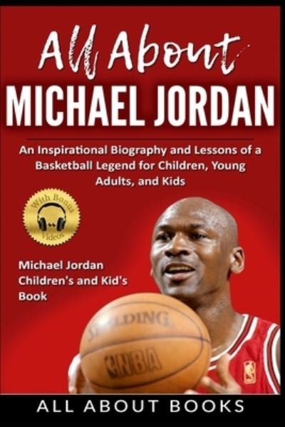 Cover for All about Books · All About Michael Jordan: An Inspirational Biography and Lessons of a Basketball Legend for Children, Young Adults, and Kids (Taschenbuch) (2021)