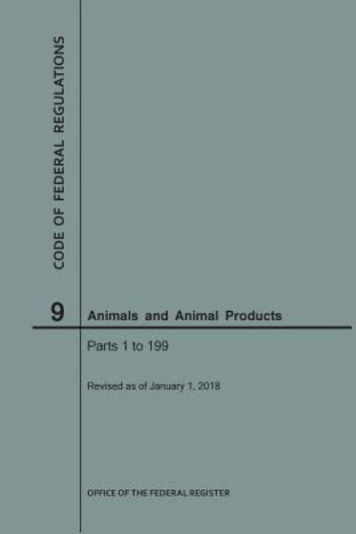 Cover for Nara · Code of Federal Regulations Title 9, Animals and Animal Products, Parts 1-199, 2018 (Paperback Book) (2018)