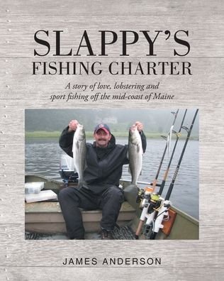 Cover for James Anderson · Slappy's Fishing Charter: A story of love, lobstering and sport fishing off the mid-coast of Maine (Paperback Bog) (2019)