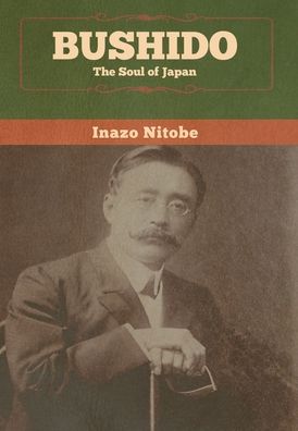 Bushido: the Soul of Japan - Inazo Nitobe - Books - LIGHTNING SOURCE UK LTD - 9781647991685 - February 24, 2020