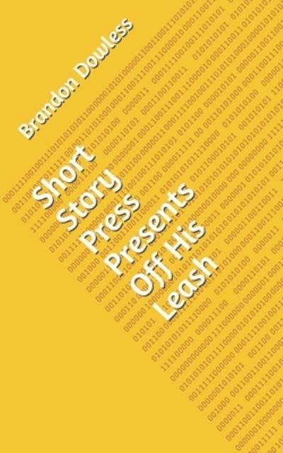 Short Story Press Presents Off His Leash - Brandon Dowless - Books - Hot Methods - 9781648910685 - April 24, 2020