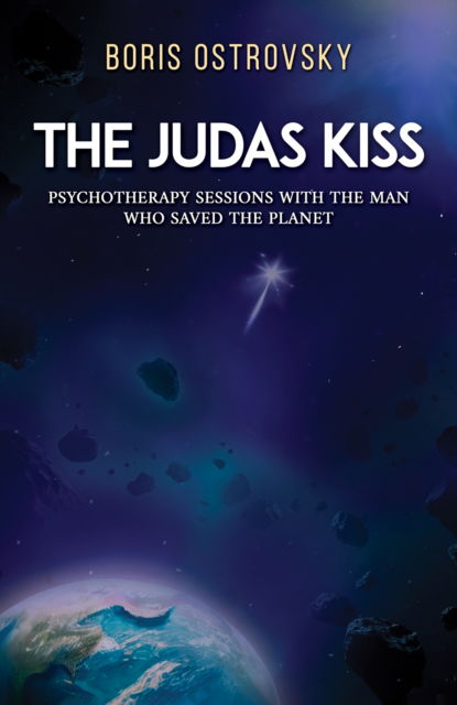 Cover for Boris Ostrovsky · The Judas Kiss: Psychotherapy Sessions with the Man Who Saved the Planet (Hardcover Book) (2024)