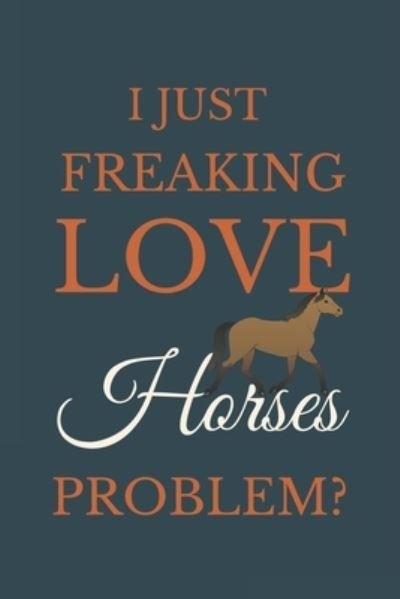 Cover for Nzspace Publisher · I Just Freakin Love Horses Problem? (Paperback Book) (2020)