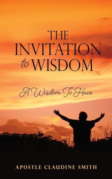 Cover for Apostle Claudine Smith · The Invitation to Wisdom (Paperback Book) (2021)