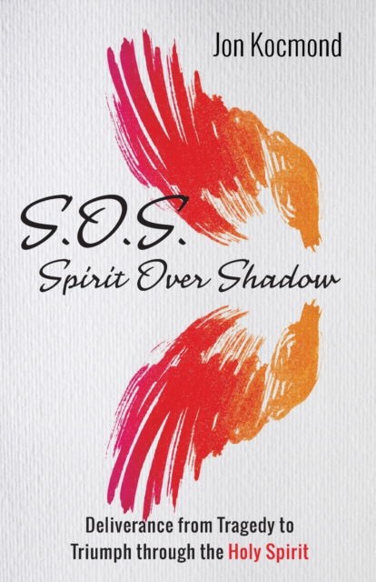 Cover for Jon Kocmond · S.O.S.: Spirit Over Shadow: Deliverance from Tragedy to Triumph Through the Holy Spirit (Paperback Book) (2021)