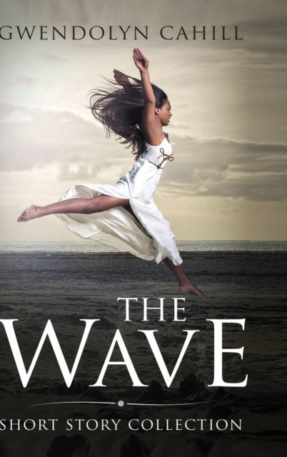 Gwendolyn Cahill · The Wave (Inbunden Bok) (2020)
